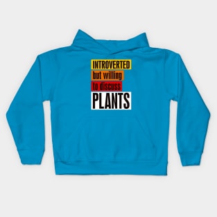 Introverted but willing to discuss plants Kids Hoodie